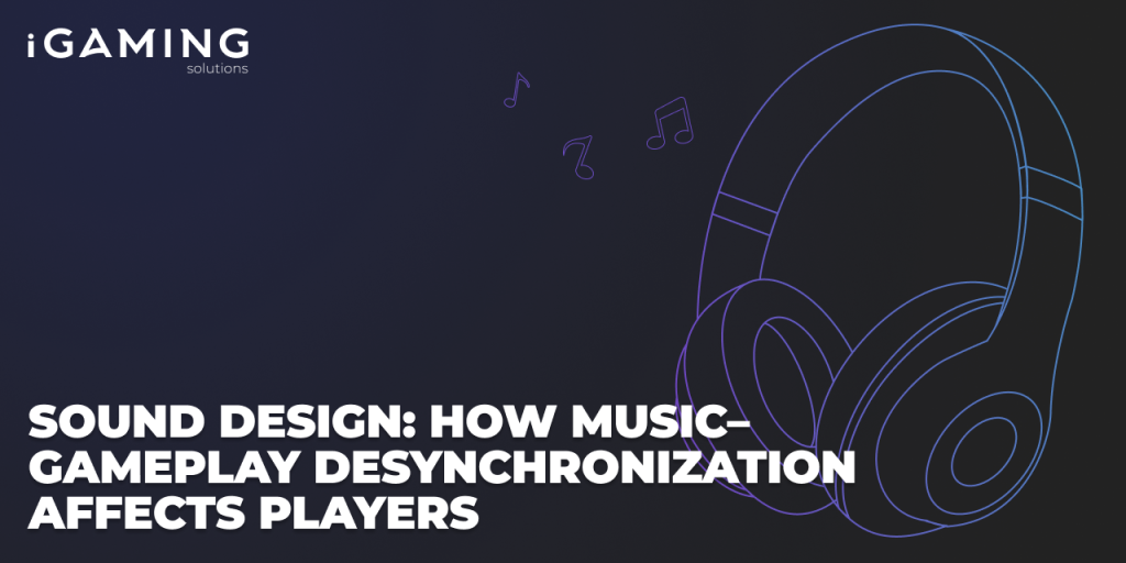 Sound Design: How Music-Gameplay Desynchronization Affects Players