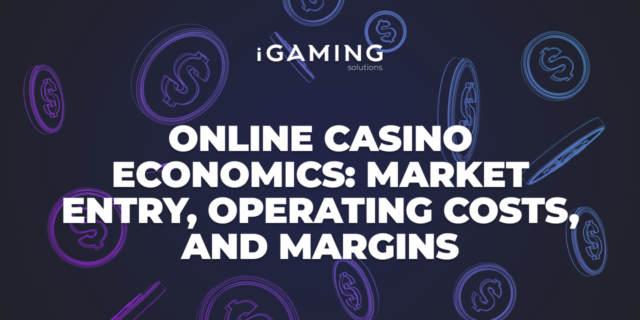 Online Casino Economics: Market Entry, Operating Costs, and Margins
