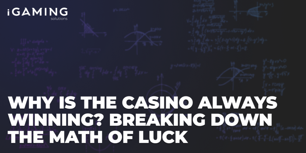 Why is the casino always winning? Breaking down the math of luck