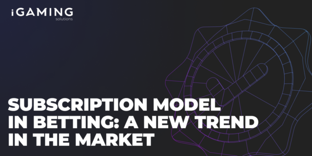 Subscription model in betting: a new trend in the market