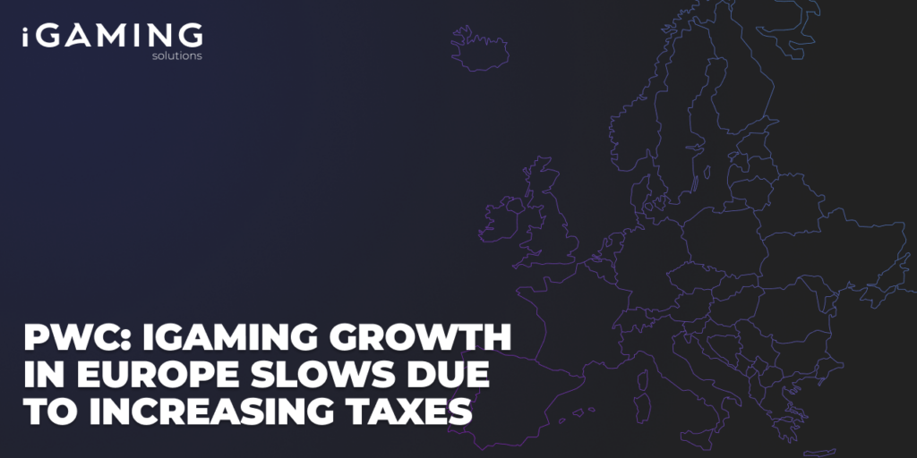 PwC: iGaming Growth in Europe Slows Due to Increasing Taxes