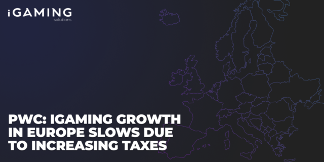 PwC: iGaming Growth in Europe Slows Due to Increasing Taxes