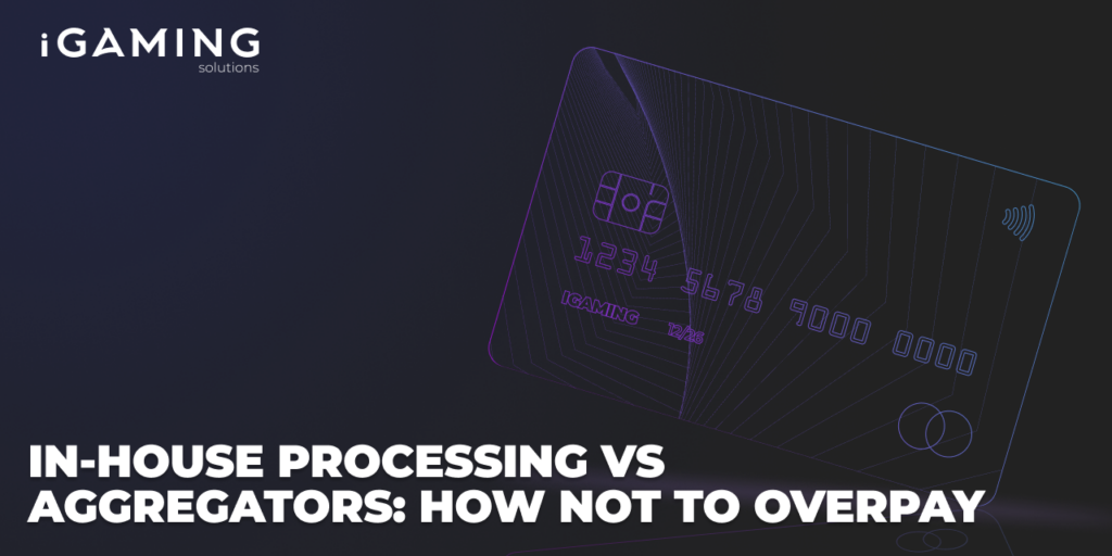 In-house Processing vs Aggregators: How Not to Overpay