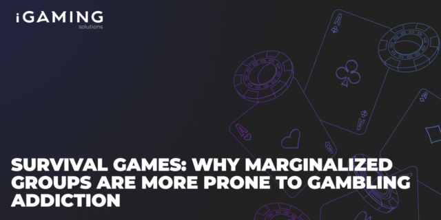 Survival Games: Why Marginalized Groups Are More Prone to Gambling Addiction