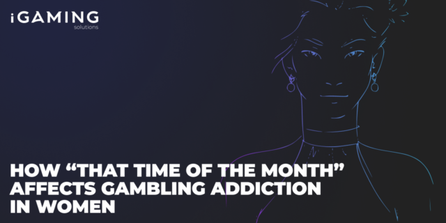 How "that time of the month" affects gambling addiction in women
