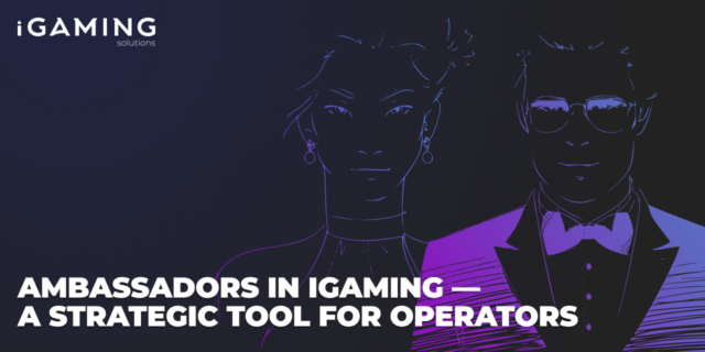 Ambassadors in iGaming — a Strategic Tool for Operators