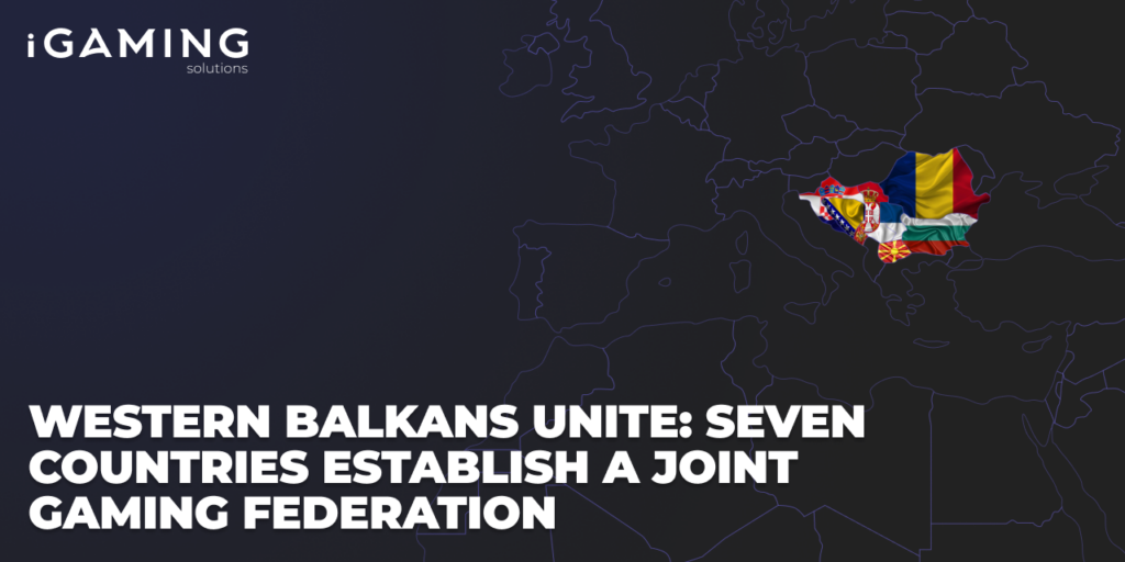 Western Balkans unite: seven countries establish a joint gaming federation