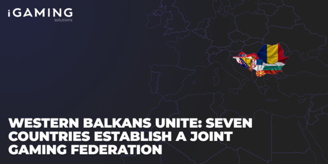 Western Balkans unite: seven countries establish a joint gaming federation