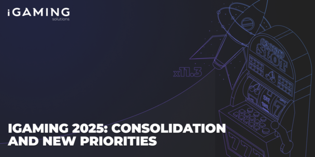 iGaming 2025: Consolidation and New Priorities