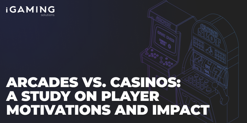 Arcades vs. Casinos: A Study on Player Motivations and Impact