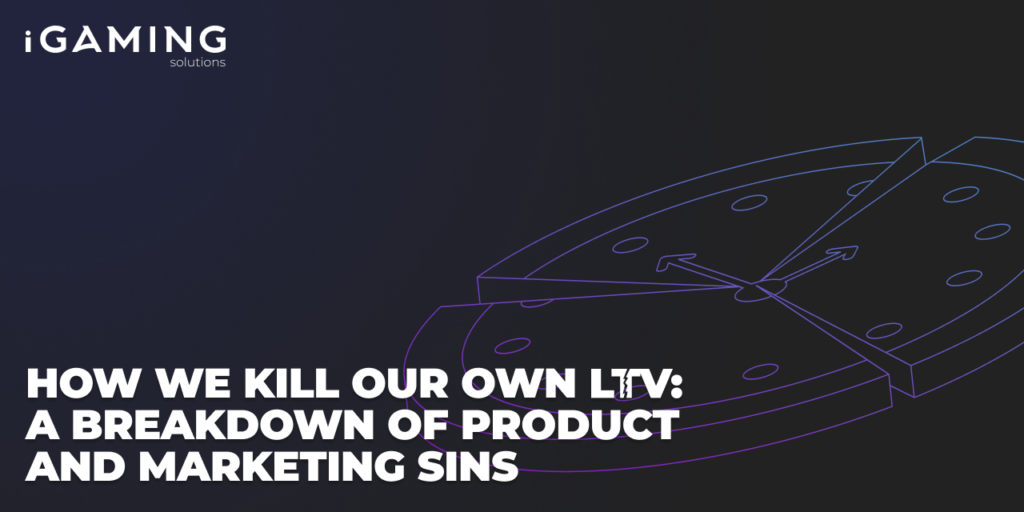 How We Kill Our Own LTV: A Breakdown of Product and Marketing Sins