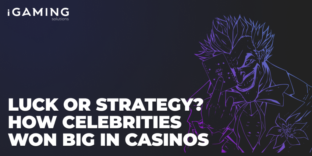Luck or Strategy? How Celebrities Won Big in Casinos