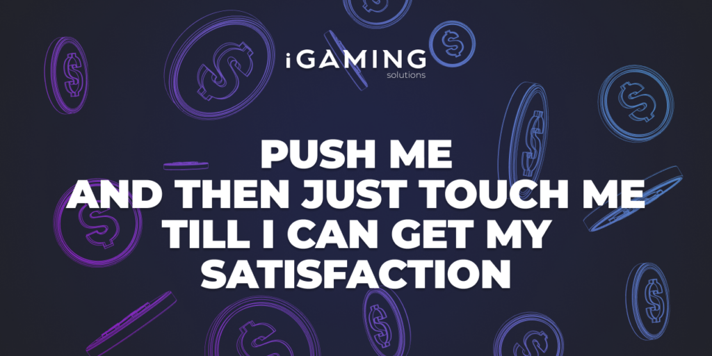 Push me, and then just touch me, 'til I can get my satisfaction