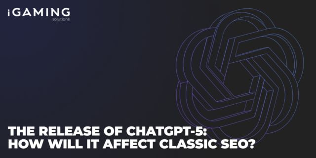 The Release of ChatGPT-5: How Will It Affect Classic SEO?