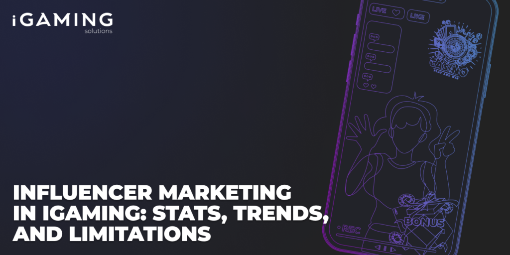 Influencer Marketing in iGaming: Stats, Trends, and Limitations