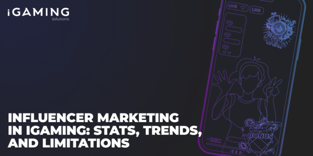 Influencer Marketing in iGaming: Stats, Trends, and Limitations